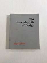 Load image into Gallery viewer, Alan Gilbert - The Everyday Life of Design (2020 First Edition)