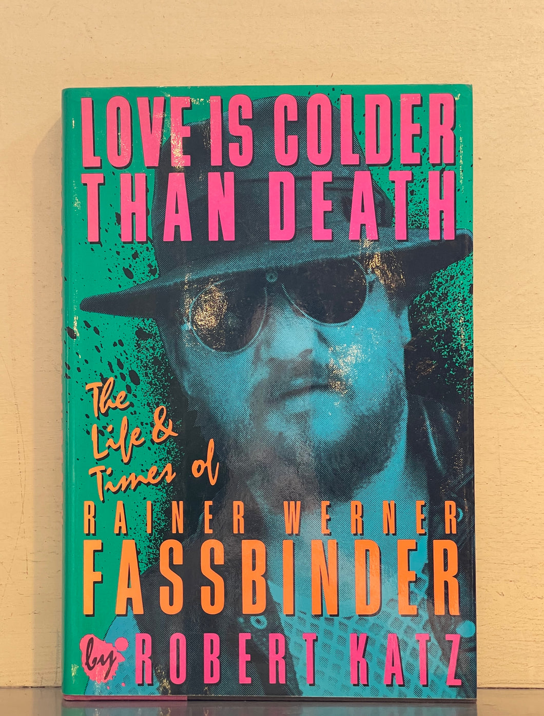 Love Is Colder Than Death: The Life and Times of Rainer Werner Fassbinder